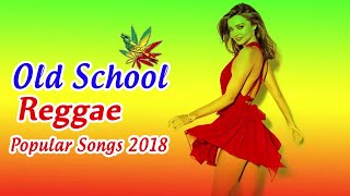 NEW OLD SCHOOL REGGAE 2018 - Reggae Mix - Best Reggae Popular Songs 2018