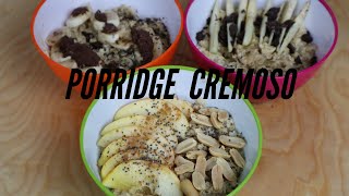 PORRIDGE CREMOSO per una COLAZIONE SANA - come fare il porridge e 3 idee per condirlo