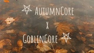 ⛧ - AutumnCore x GoblinCore playlist - ( ♪ )