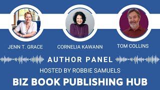 Biz Book Publishing Hub with Jenn T. Grace, Cornelia Kawann, and Tom Collins