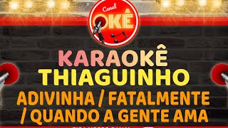 Karaokê 🎤 Thiaguinho - Adivinha / Fatalmente / Quando a gente ama