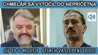 CHMELÁR SA VYTOČIL DO NEPRÍČETNA. SÚ TO V MOJICH OČIACH ZASLEPENÍ IDIOTI.