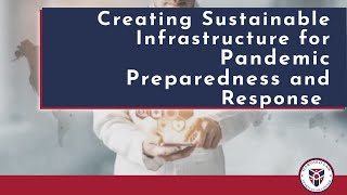 Creating Sustainable Infrastructure for Pandemic Preparedness and Response