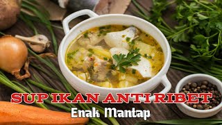 Cara Membuat Sup Ikan Kakap Enak Anti Ribet