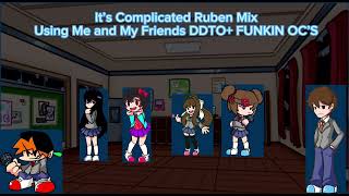 It’s Complicated Ruben Mix using DDTO+ oc’s