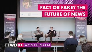 "Fact or Fake? The Future of News" with Owen Braben | FastForward 2018