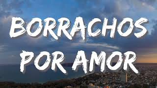 Borrachos Por Amor - Ulices Chaidez (Lyrics)