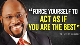 FORCE YOURSELF TO ACT, AS IF YOU ARE TH BEST | Myles Munroe Motivation