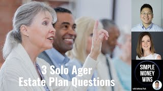 E225 3 Recent Solo Ager Estate Plan Questions