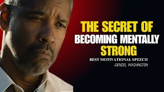 | The Secret of Becoming Mentally Strong | Denzel Washington Best Motivational Speech.