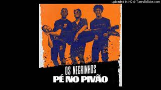 Os Negrinhos - Pé No Pivão (Áudio oficial )