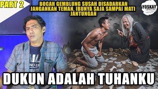 PART 2 - BOCAH GEMBLUNG ❗DUKUN ADALAH TUHANKU - Ibunya Sampai Mati Jantungan