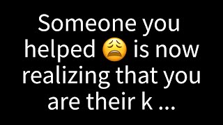 💌 Someone you once helped is now recognizing that you are their k...