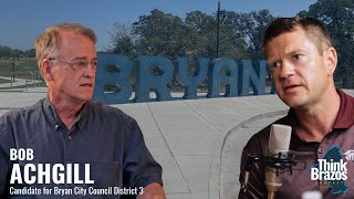 Bob Achgill Bryan City Council District 3 Candidate Interview