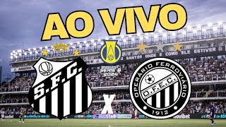 AO VIVO SANTOS X OPERÁRIO - VILA BELMIRO BRASILEIRÃO SÉRIE B 2809/24