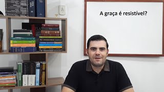 A graça é resistível? Como o calvinismo, o arminianismo e o luteranismo respondem.