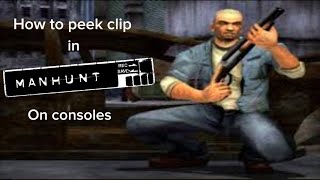 Manhunt peekclip tutorial ( on consoles)