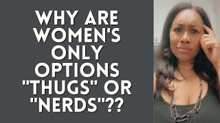 Why Are Women's Only Options THUGS and NERDS?