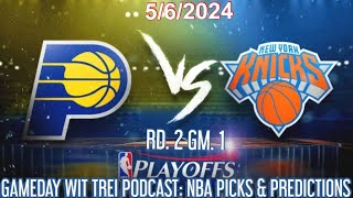 PACERS VS KNICKS NBA PLAYOFF RD_2 GM_1 PICKS & PREDICTIONS 5/6 | GAMEDAY WIT TREI PODCAST