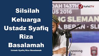 Silsilah Keluarga Ustadz Syafiq Riza Basalamah - Ustadz Syafiq Riza Basalamah