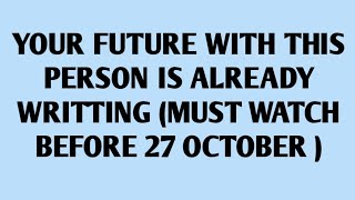 🧾YOUR FUTURE WITH THIS PERSON IS ALREADY WRITTING (MUST WATCH BEFORE 27 OCTOBER )