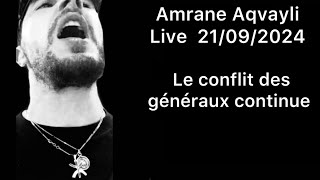 Amrane Aqvayli RK Live 21/09/2024 - Le conflit des généraux continue …