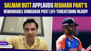 Salman Butt applauds Rishabh Pant's remarkable comeback post life-threatening Injury | Rishabh Pant