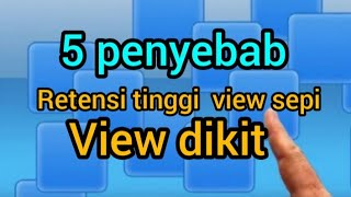 5 penyebab retensi tinggi view dikit