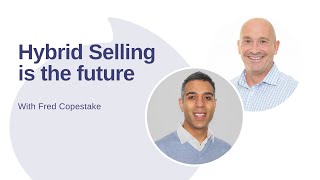 Hybrid Selling is the future: interview with Fred Copestake