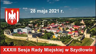 XXXIII Sesja Rady Miejskiej w Szydłowie, 28.05.2021 r.