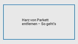 So entfernst du Harz von Parkett | Anleitung casando