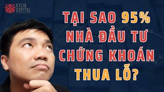 TẠI SAO 95% NHÀ ĐẦU TƯ CHỨNG KHOÁN THUA LỖ?