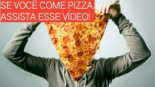 ISSO É OQUE ACONTECE QUANDO VOCÊ COME PIZZA.(confira)