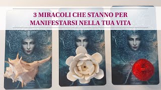 3 MIRACOLI CHE STANNO PER MANIFESTARSI NELLA TUA VITA | Tarocchi interattivi 💗🔮🌺