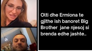 Habit Olti dhe Ermiona "Të gjithe ish banoret Big Brother  jane njesoj si brenda edhe jashte"..😯