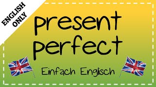 the present perfect - grammar tutorial | Einfach Englisch