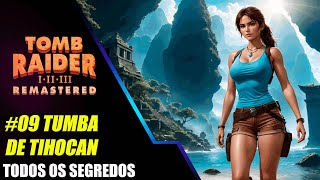 Tomb Raider 1 Remastered #09 - Guia Completo da Tumba de Tihocan  Descubra Todos os Itens e Segredos