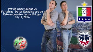 Previa Once Caldas vs Fortaleza, datos estadisticos de este juego por la fecha 16 liga. 01/11/2024