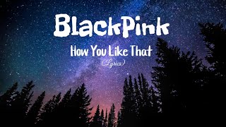 BLACKPINK - How You Like That (Lyrics) Song || [Nightcore] #Blackpink #HowYouLikeThat