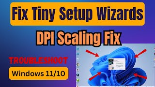 How to Fix Small or Blurry Software Setup Wizards on Windows 10 & 11 | High DPI Scaling Solution