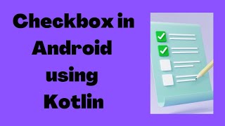 How to create Checkbox in Android using Kotlin | Kotlin | Android Studio Tutorial - Quick + Easy