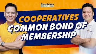 COOPERATIVES COMMON BOND OF MEMBERSHIP | KWENTUHAN SESSION