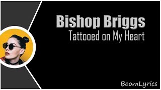 Bishop Briggs - Tattooed On My Heart (Lyrics)