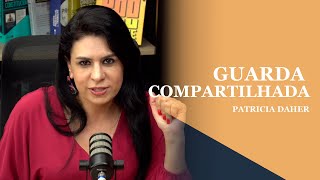 GUARDA COMPARTILHADA: MITOS E VERDADES - PATRICIA DAHER