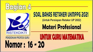 (BAGIAN 4) SOAL BAHAS RETAKER UP PPG MATEMATIKA 2021 PERSIAPAN RETAKER 2022 | Nomor 16 - 20