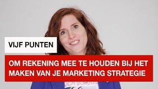 Vijf punten om rekening me te houden bij het maken van je marketing strategie