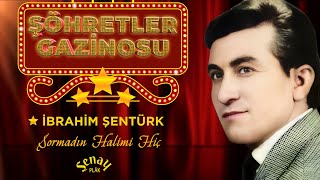 İbrahim Şentürk | Sormadın Halimi Hiç | Şöhretler Gazinosu