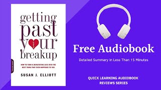 Getting Past Your Breakup by Susan J. Elliott | Detailed Summary | Free Audiobook