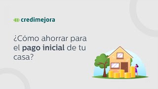 ¿Cómo ahorrar para el pago inicial de tu casa?