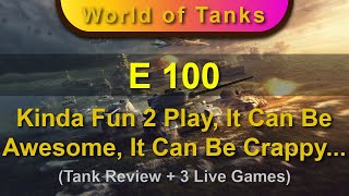 E 100 - Tank Review - Kinda Fun 2 Play, It Can Be Awesome, It Can Be Crappy...